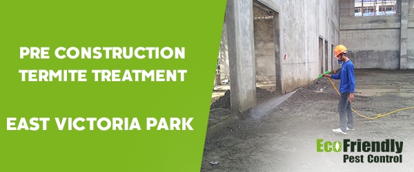 Pre Construction Termite Treatment  East Victoria Park 